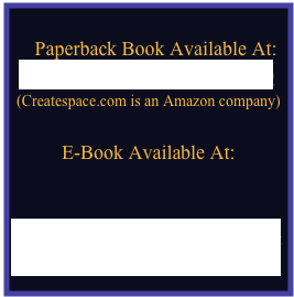  
   Paperback Book Available At:
www.createspace.com/4407290
(Createspace.com is an Amazon company)

E-Book Available At:


https://www.amazon.com/s?field-keywords=jackie+truman